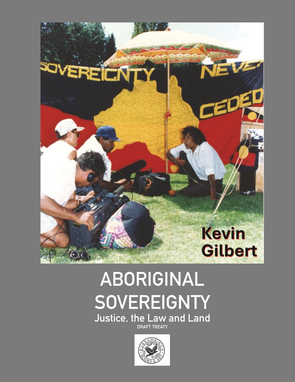 Aboriginal Sovereignty, Justice, the Law and land: includes Draft Treaty Law