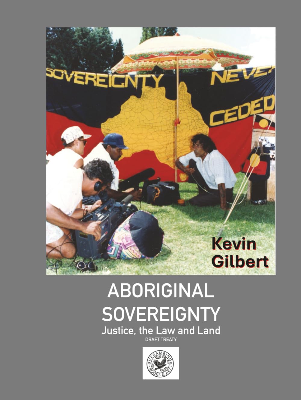 Aboriginal Sovereignty, Justice, the Law and land: includes Draft Treaty Law