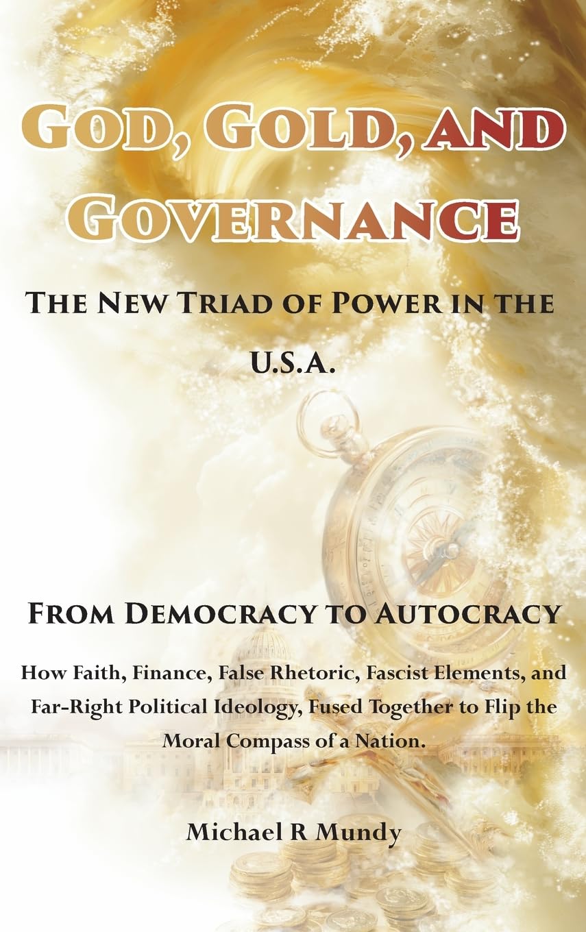 God, Gold, And Governance, The New Triad of Power in The U.S.A. Law