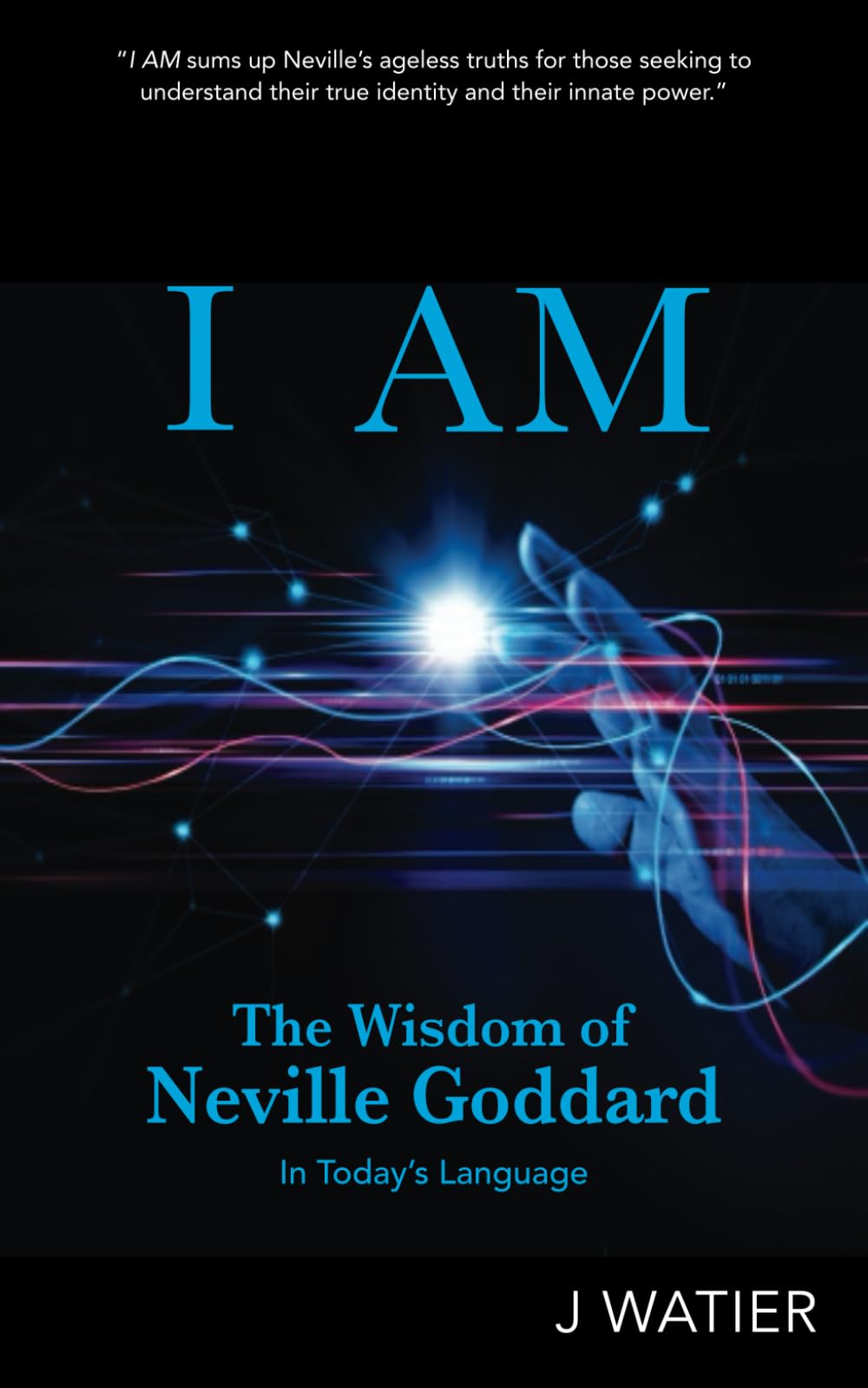 I AM: The Wisdom of Neville Goddard in Today's Language Self-help
