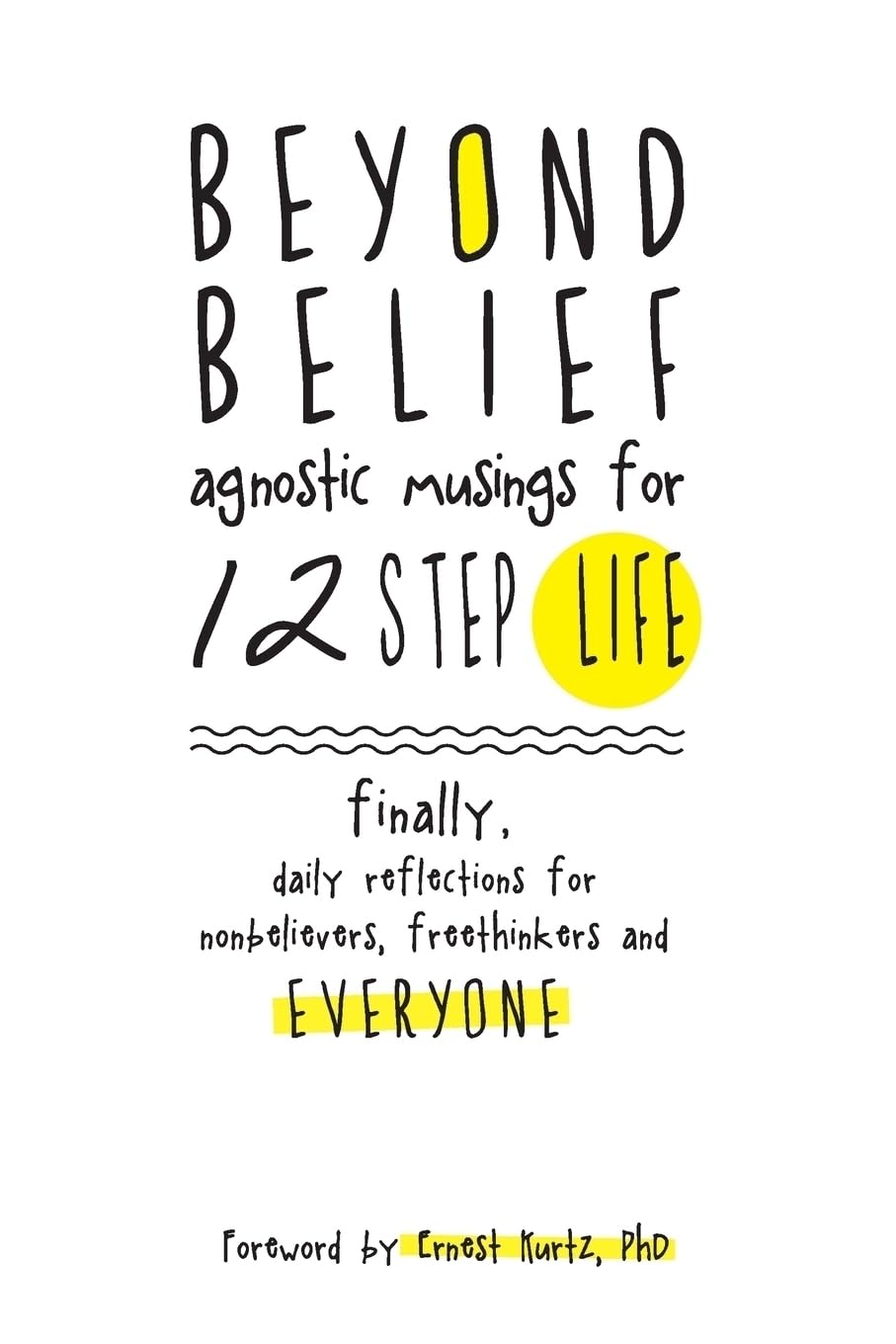 Beyond Belief: Agnostic Musings for 12 Step Life: finally, a daily reflection book for nonbelievers, freethinkers and everyone Politics & History