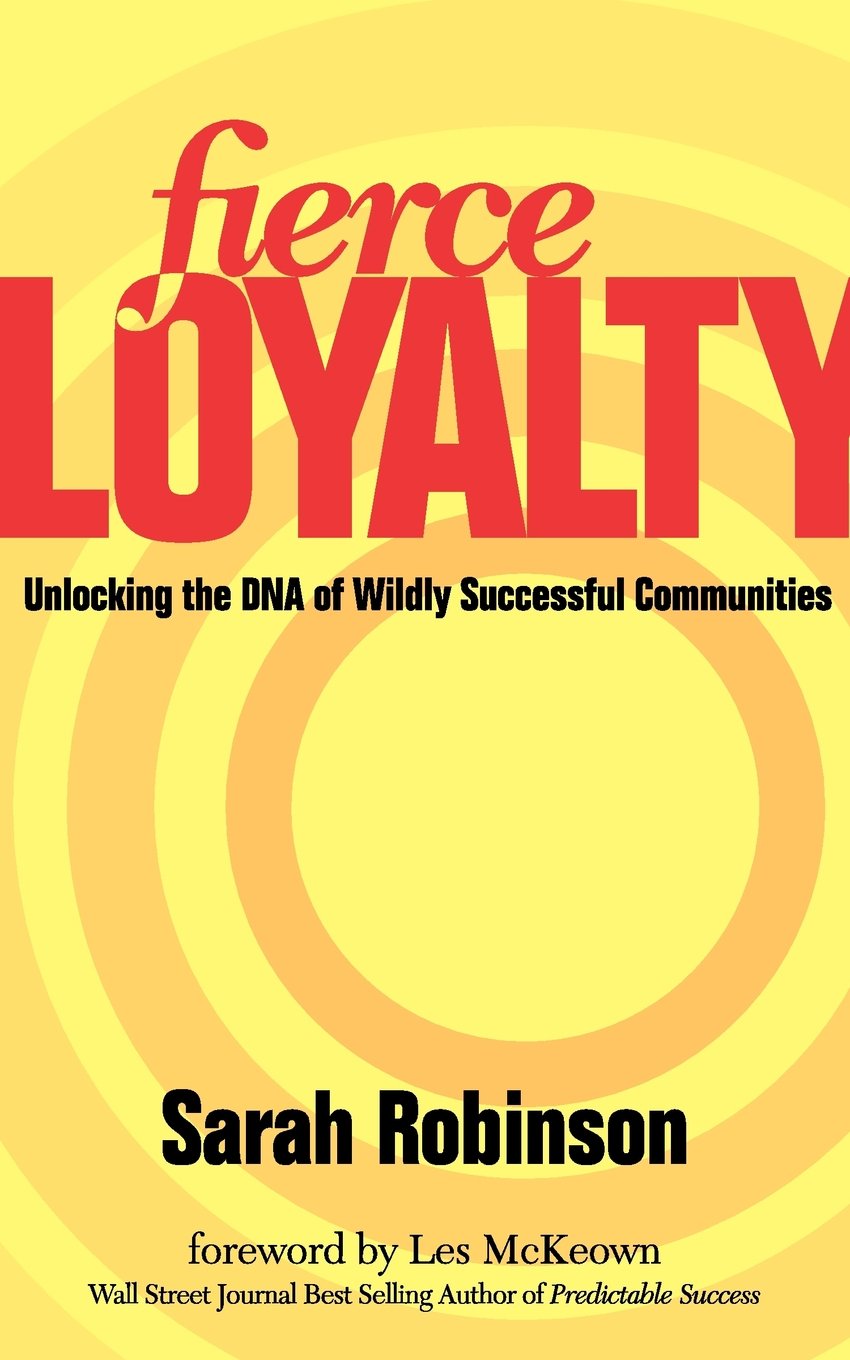Fierce Loyalty: Unlocking the DNA of Wildly Successful Communities book