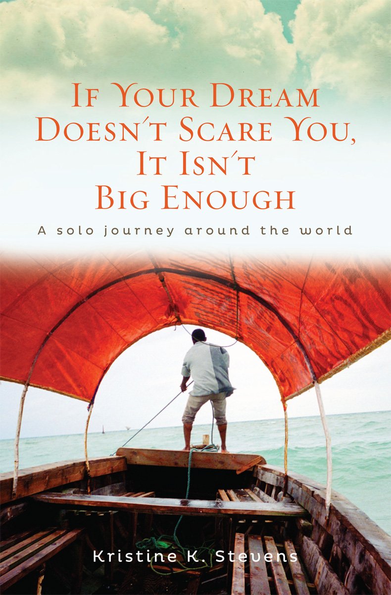 If Your Dream Doesn't Scare You, It Isn't Big Enough: A Solo Journey Around the World book