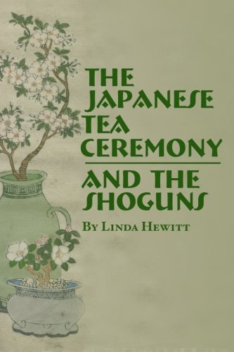 The Japanese Tea Ceremony and The Shoguns Politics & History
