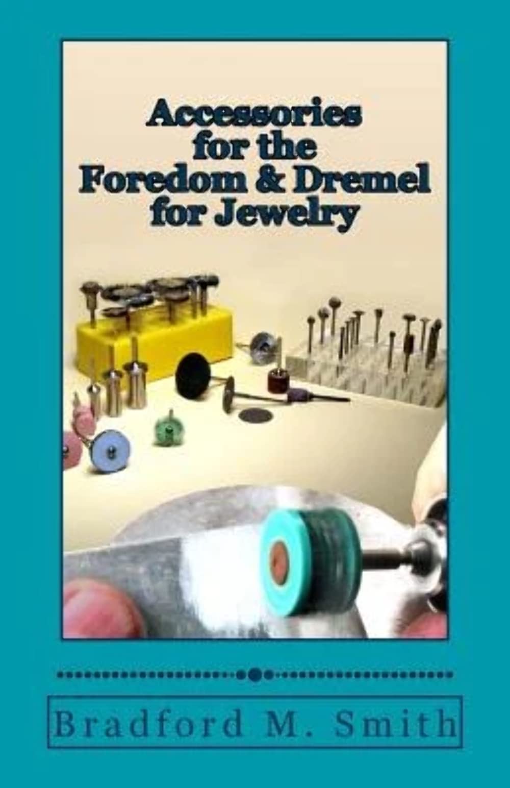 Accessories for the Foredom and Dremel for Jewelry (Smart Solutions For Jewelry Making Problems) Hobbies & Crafts