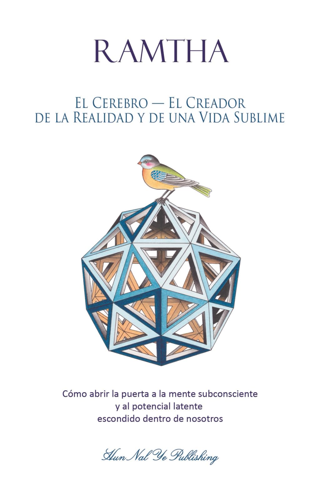 El Cerebro - El Creador de la Realidad y de una Vida Sublime: Cómo abrir la puerta a la mente subconsciente y al potencial latente escondido dentro de nosotros (Estrella Norte Ram) Religion & Esotericism