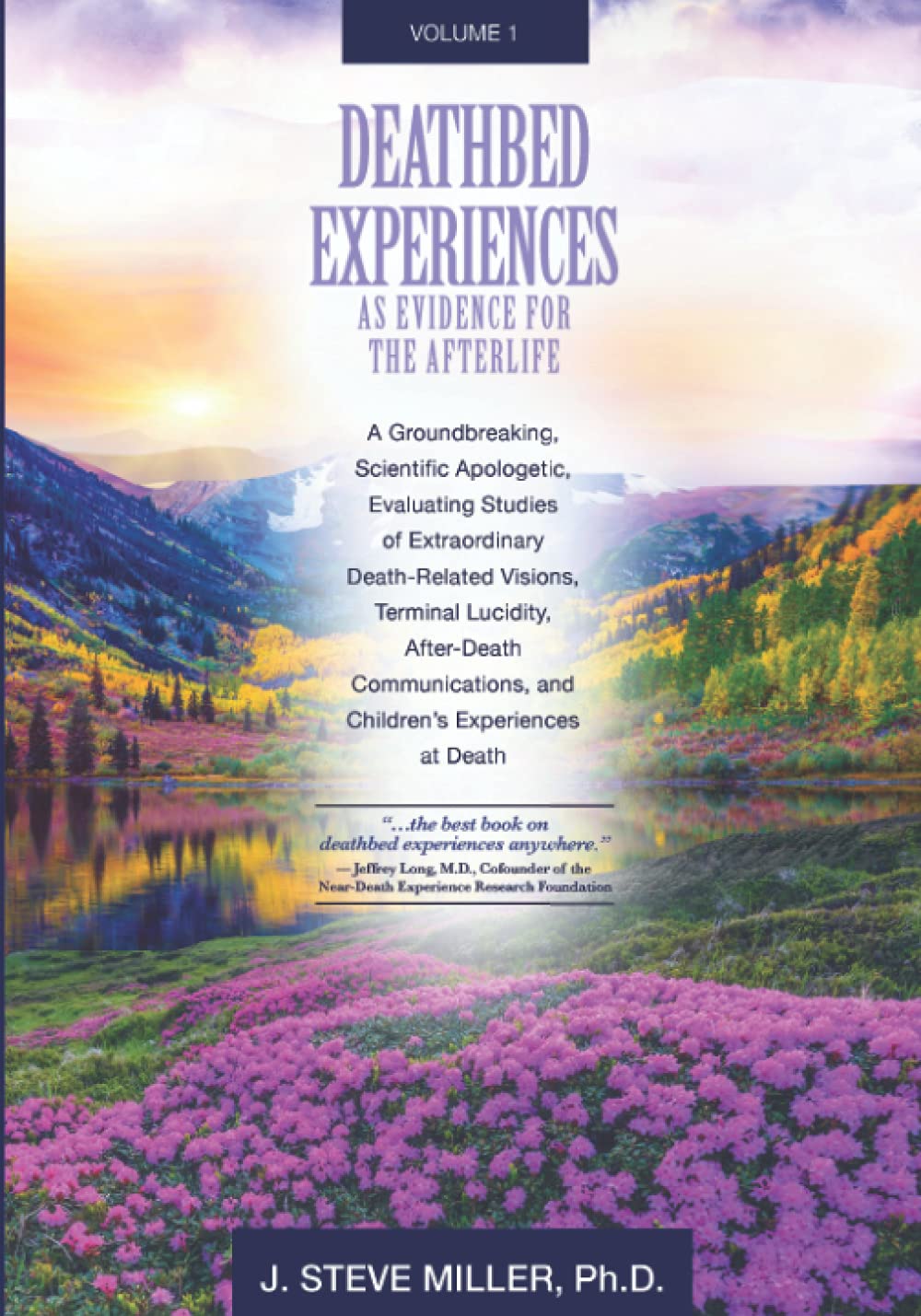 Deathbed Experiences as Evidence for the Afterlife, Volume 1: A Groundbreaking, Scientific Apologetic, Evaluating Studies of Extraordinary ... and Children’s Experiences at Death Religion & Esotericism