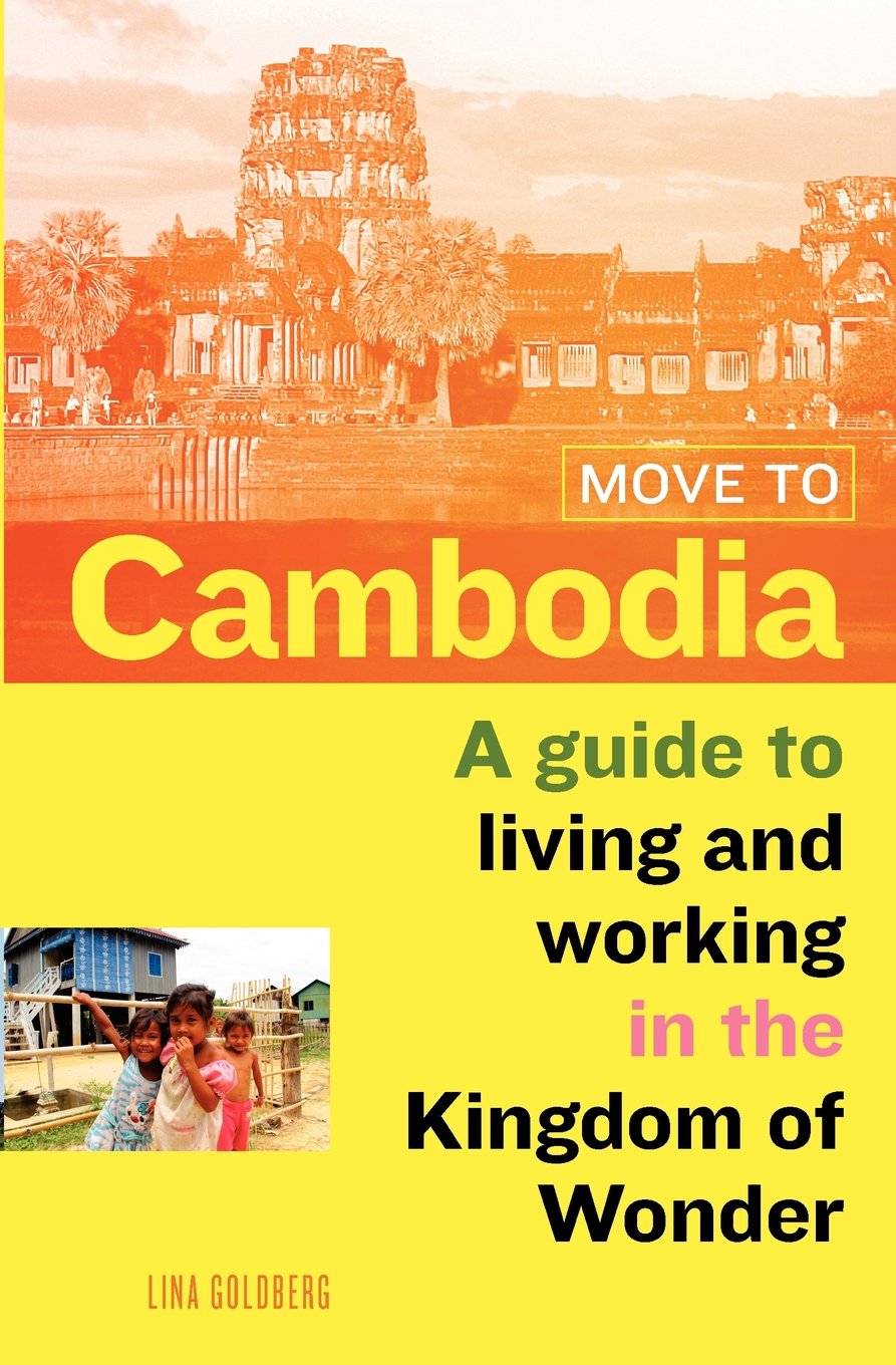Move to Cambodia: A guide to living and working in the Kingdom of Wonder Travel Guides