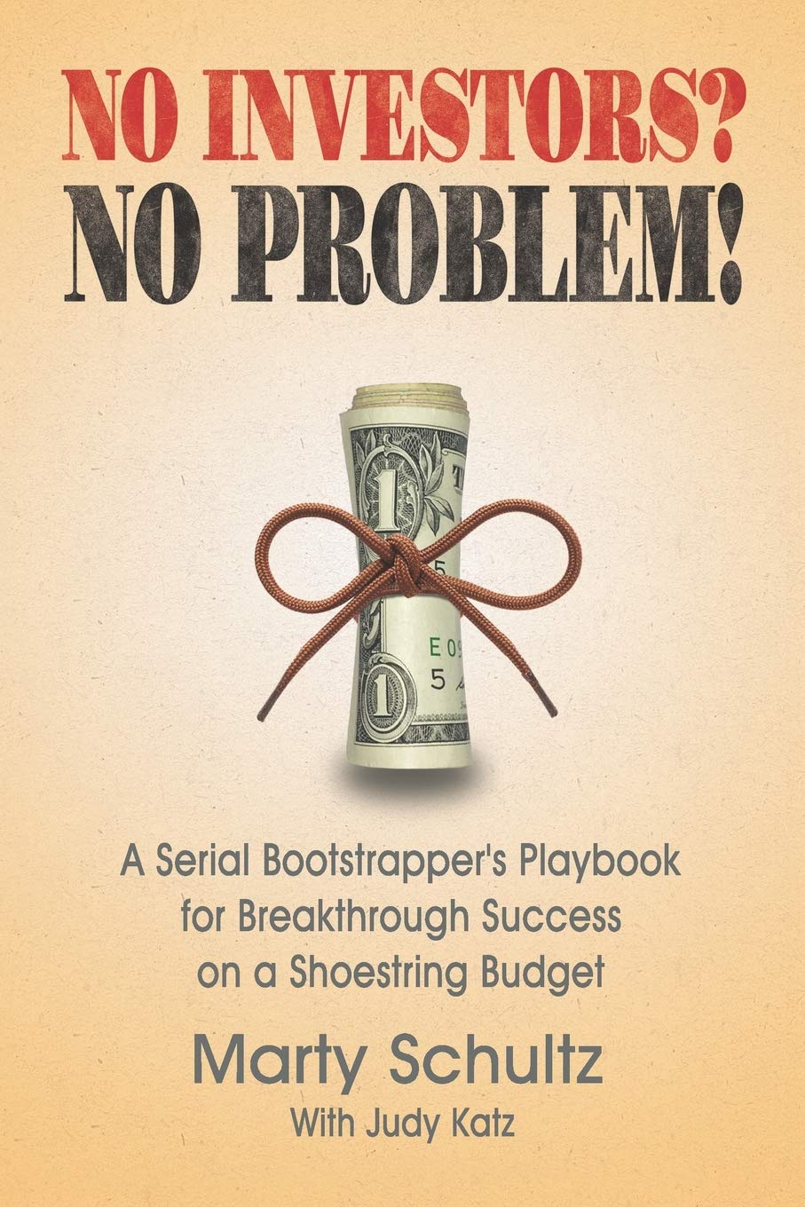No Investors? No Problem!: A Serial Bootstrapper’s Playbook for Breakthrough Success on a Shoestring Budget Business, Finance & Career