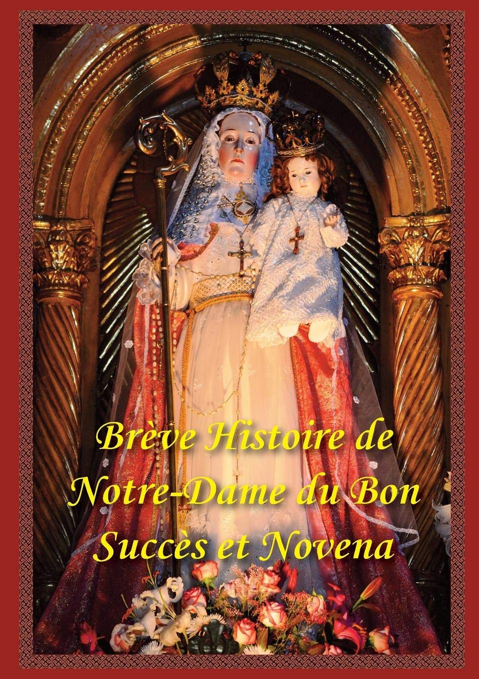 Breve Histoire de Notre Dame Du Bon Succes Et Neuvaine Religion & Esotericism