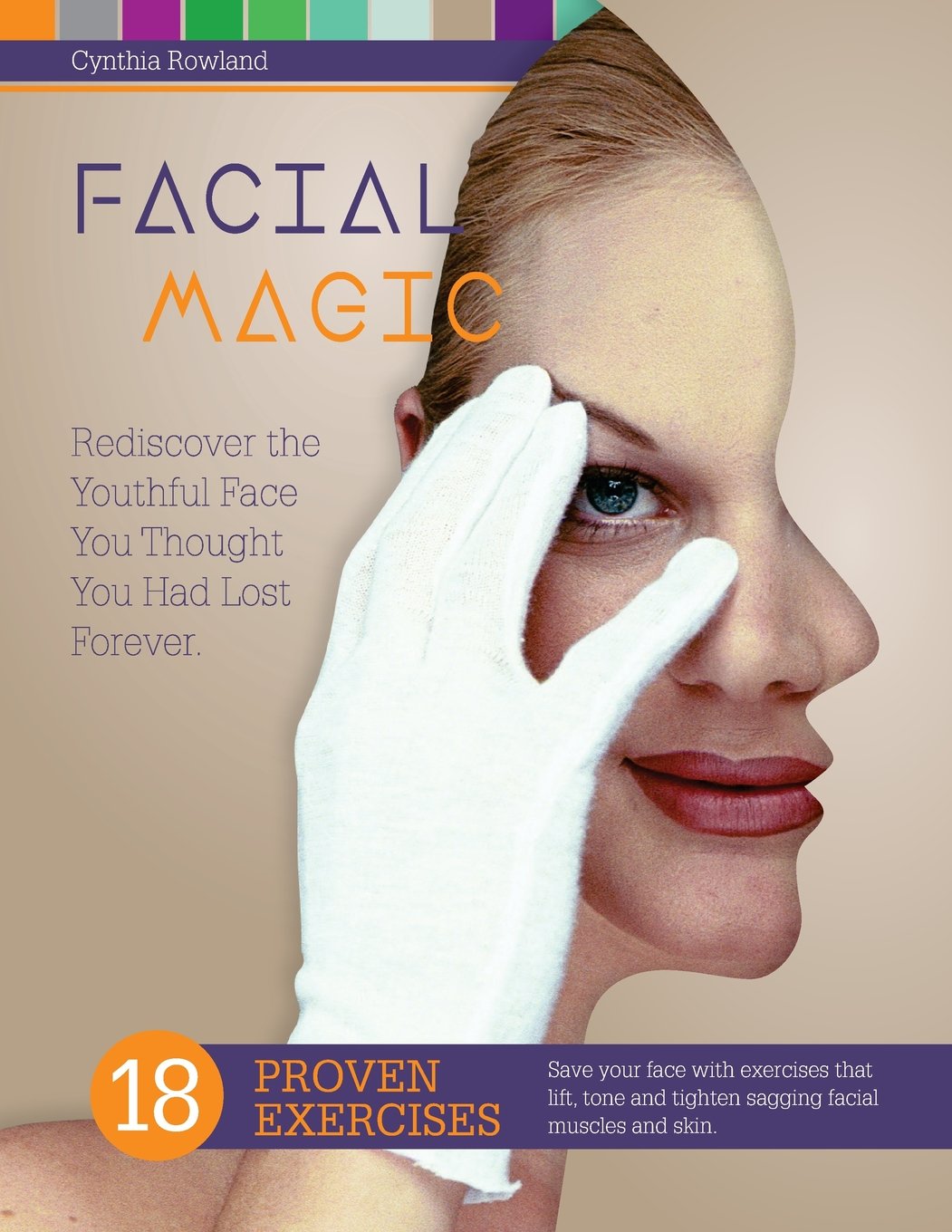 Facial Magic - Rediscover the Youthful Face You Thought You Had Lost Forever! book