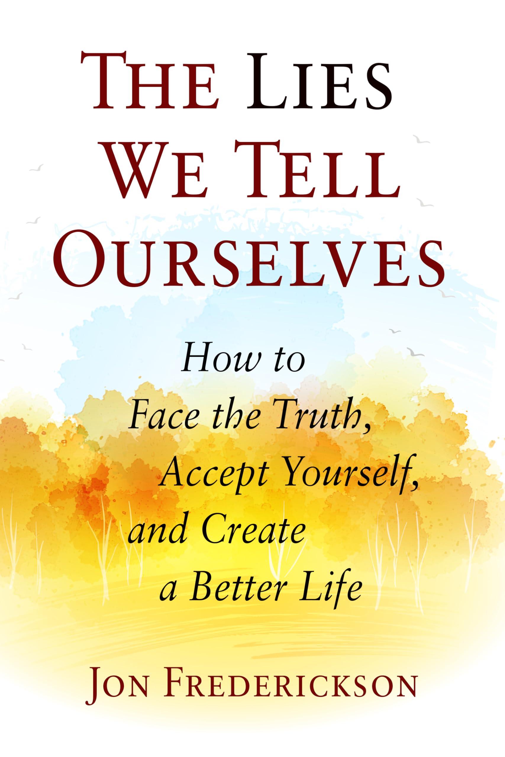 The Lies We Tell Ourselves: How to Face the Truth, Accept Yourself, and Create a Better Life Medicine