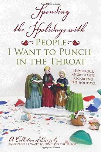 Spending The Holidays with People I Want to Punch in the Throat Essays & Short Stories