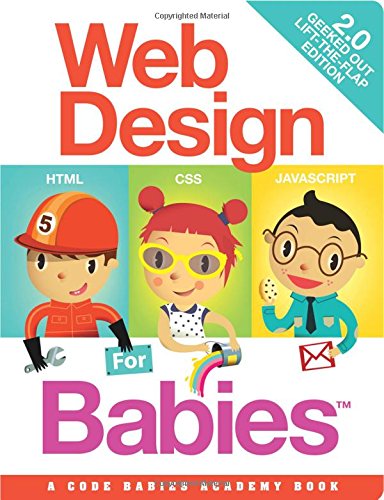 Web Design for Babies 2.0: Geeked Out Lift-the-Flap Edition Non-fiction