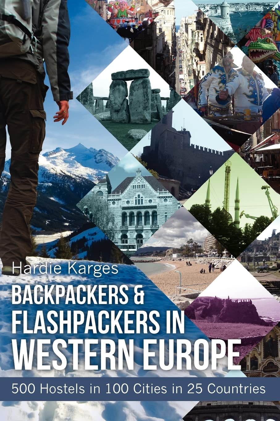 Backpackers & Flashpackers in Western Europe: 500 Hostels in 100 Cities in 25 Countries Travel