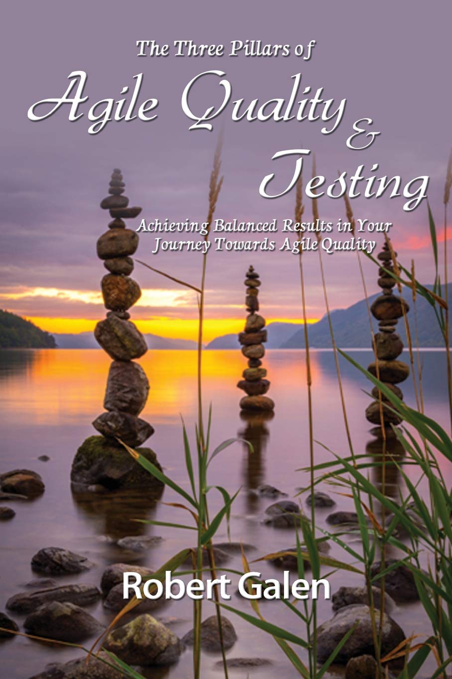 Three Pillars of Agile Quality & Testing: Achieving Balanced Results in Your Journey Towards Agile Quality Computer Science
