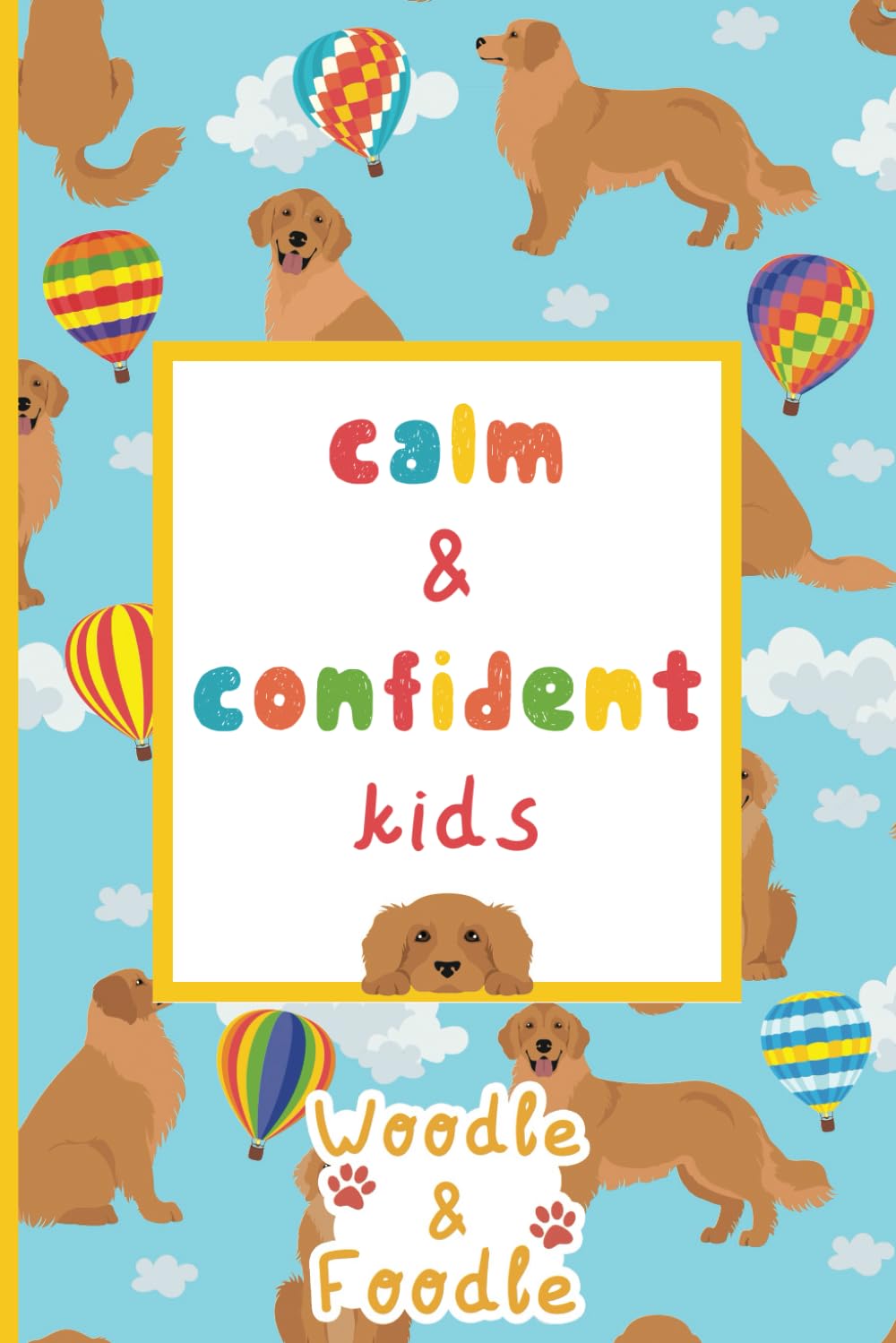 Calm and Confident Kids: An Activity Book and Journal to Teach Children Not to Worry and to Overcome Anxiety Non-fiction