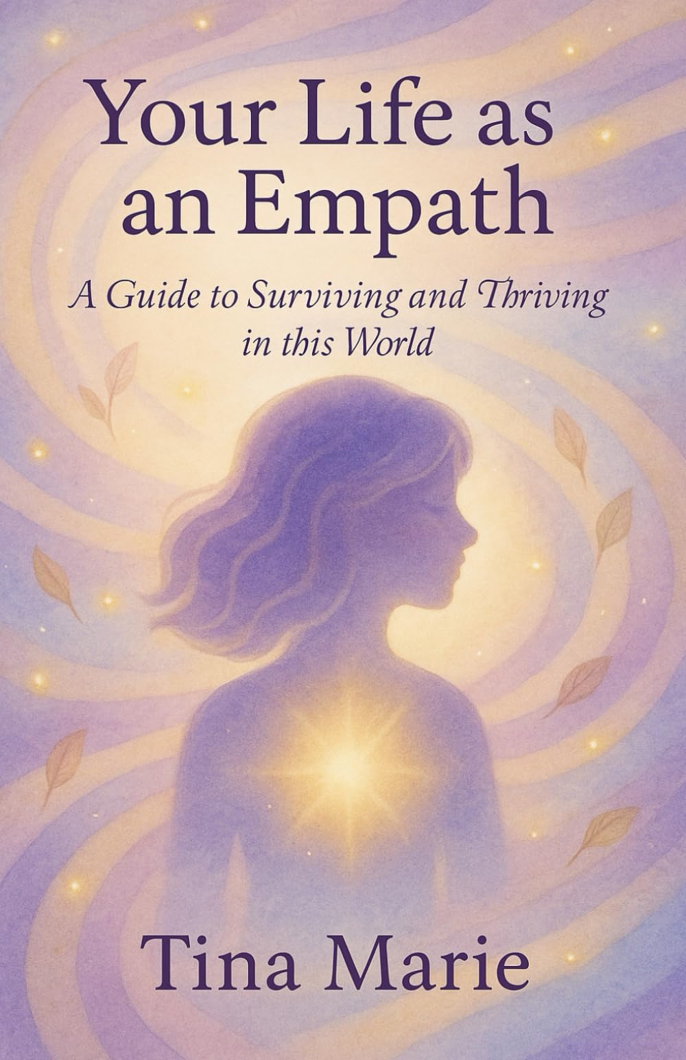Your Life As An Empath: A Guide To Surviving And Thriving In This World Art & Literature