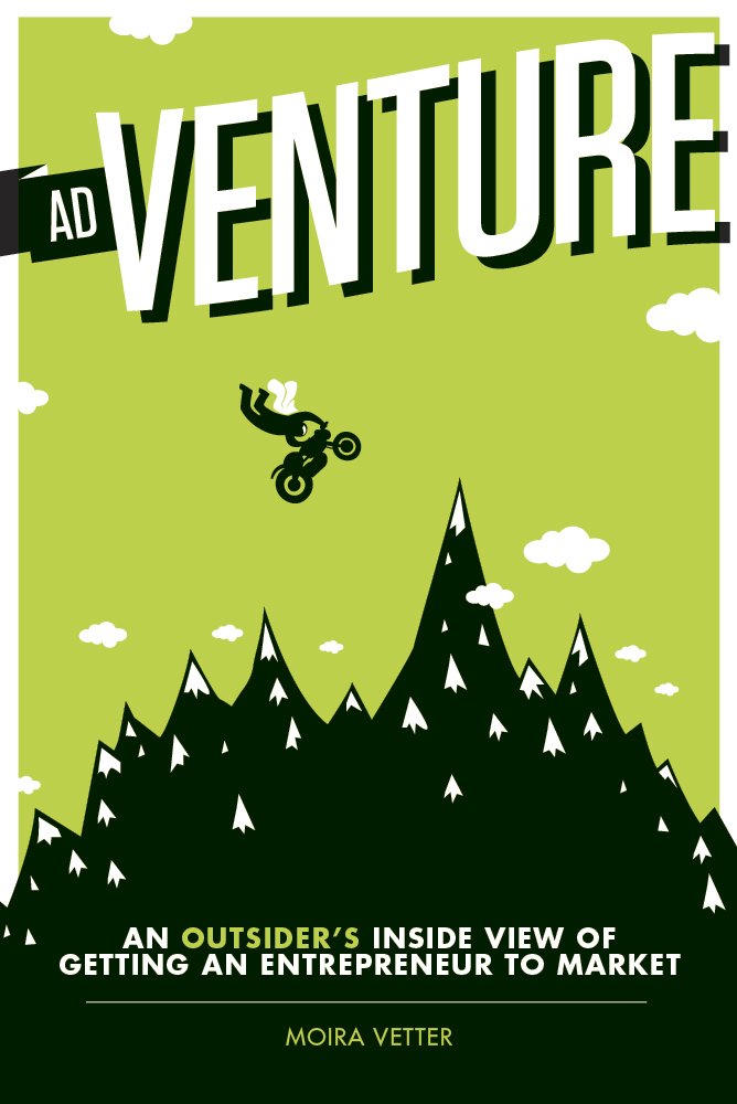 AdVenture: An Outsider's Inside View of Getting an Entrepreneur to Market Business, Finance & Career