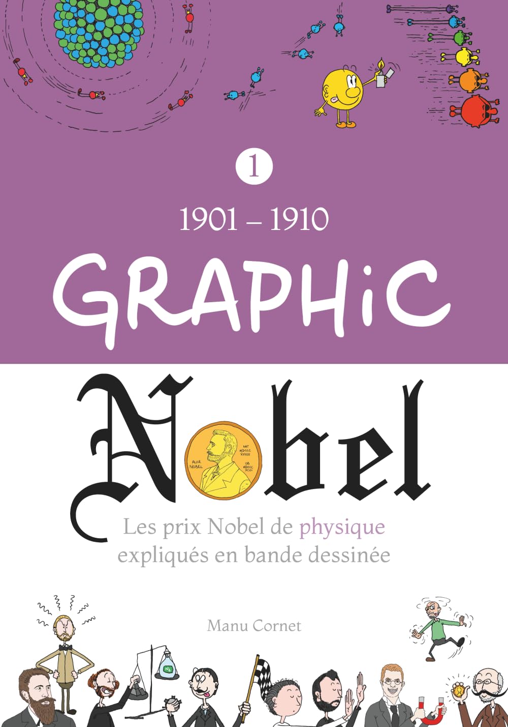 Graphic Nobel: Les prix Nobel de physique expliqués en bande dessinée, Volume 1 : 1901-1910 book