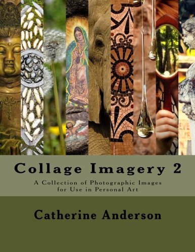 Collage Imagery 2: A Collection of Photographic Images for Use in Personal Art Film, Art & Culture