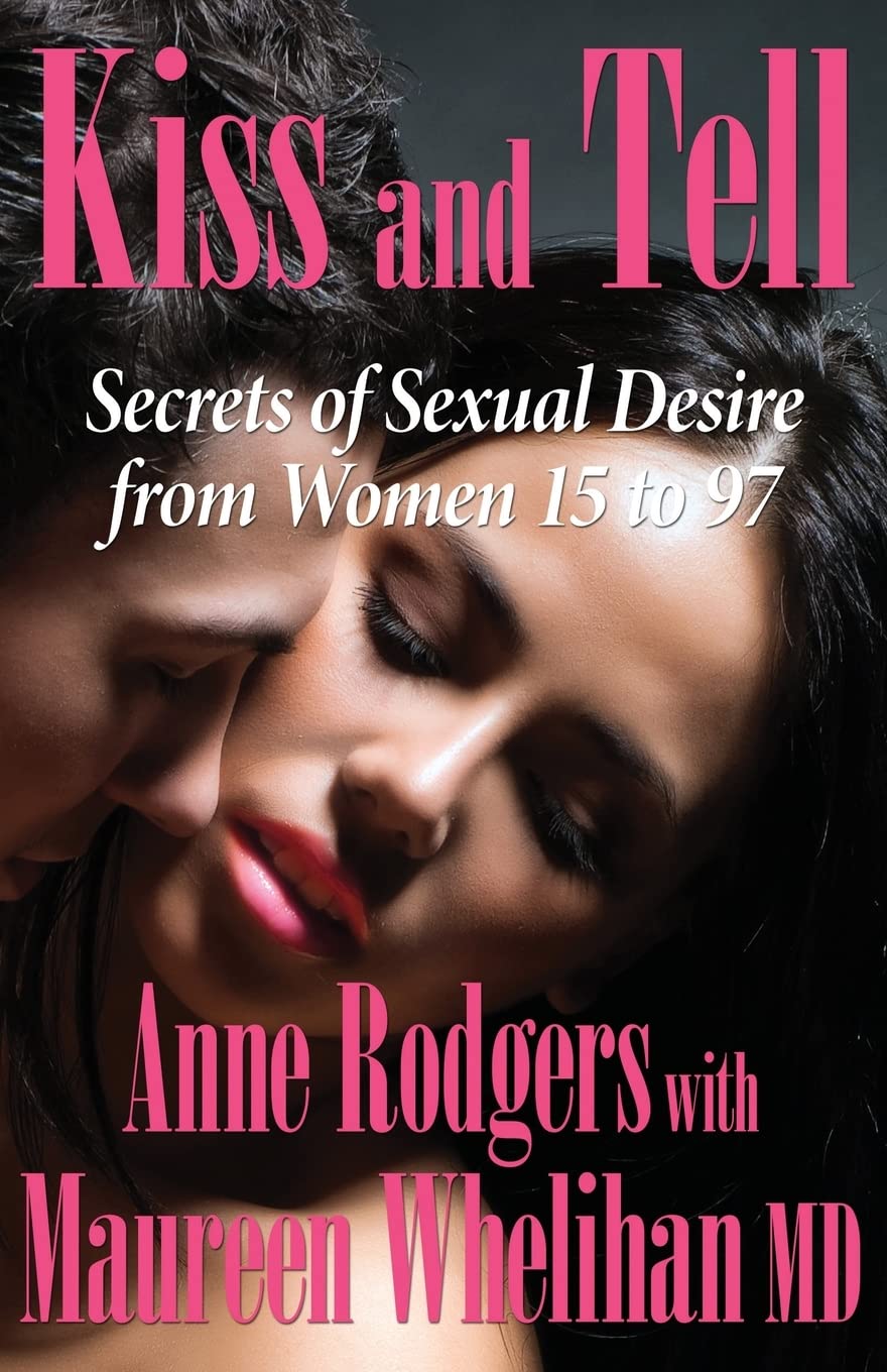 Kiss and Tell: Secrets of Sexual Desire from Women 15 to 97 Partnership & Love