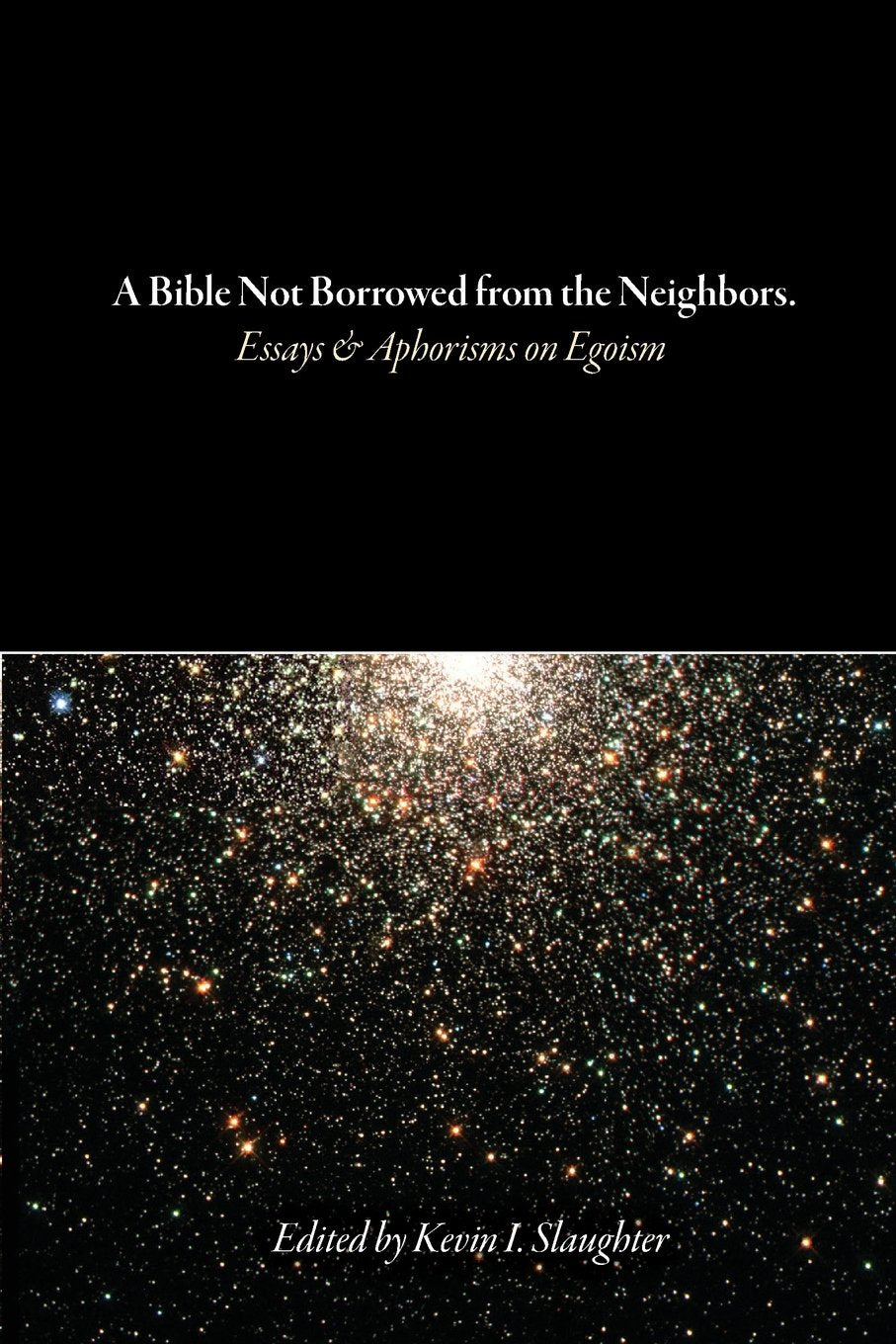 A Bible Not Borrowed from the Neighbors.: Essays and Aphorisms on Egoism Religion & Esotericism