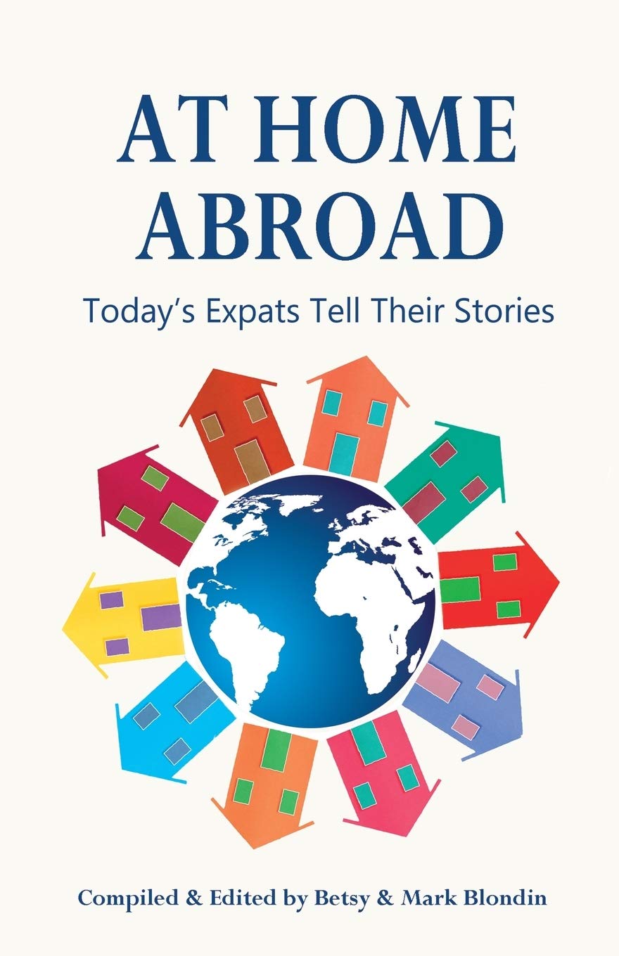 At Home Abroad: Today's Expats Tell Their Stories Leisure, Home & Garden