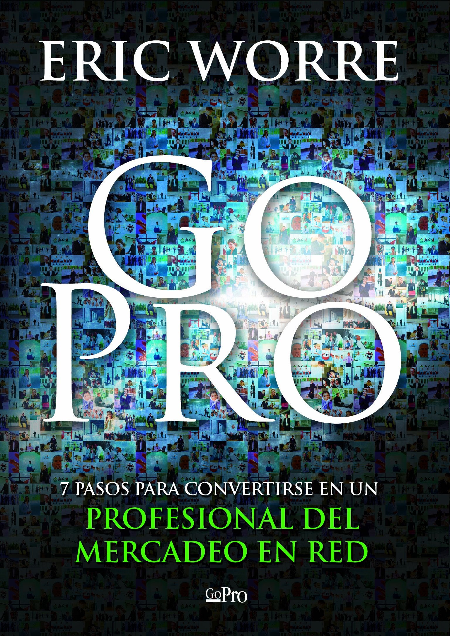 Go pro: 7 pasos para convertirse en un profesional del mercadeo en red (Spanish Edition) Books