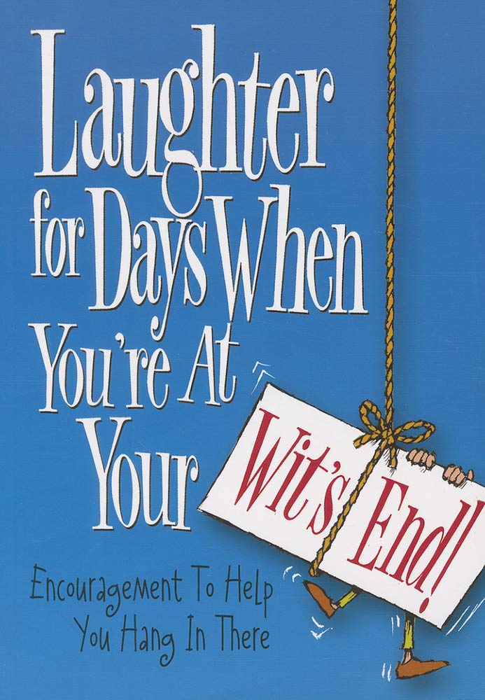 Laughter for Days When You're at Your Wit's End: Encouragement to Help You Hang in There Social Sciences