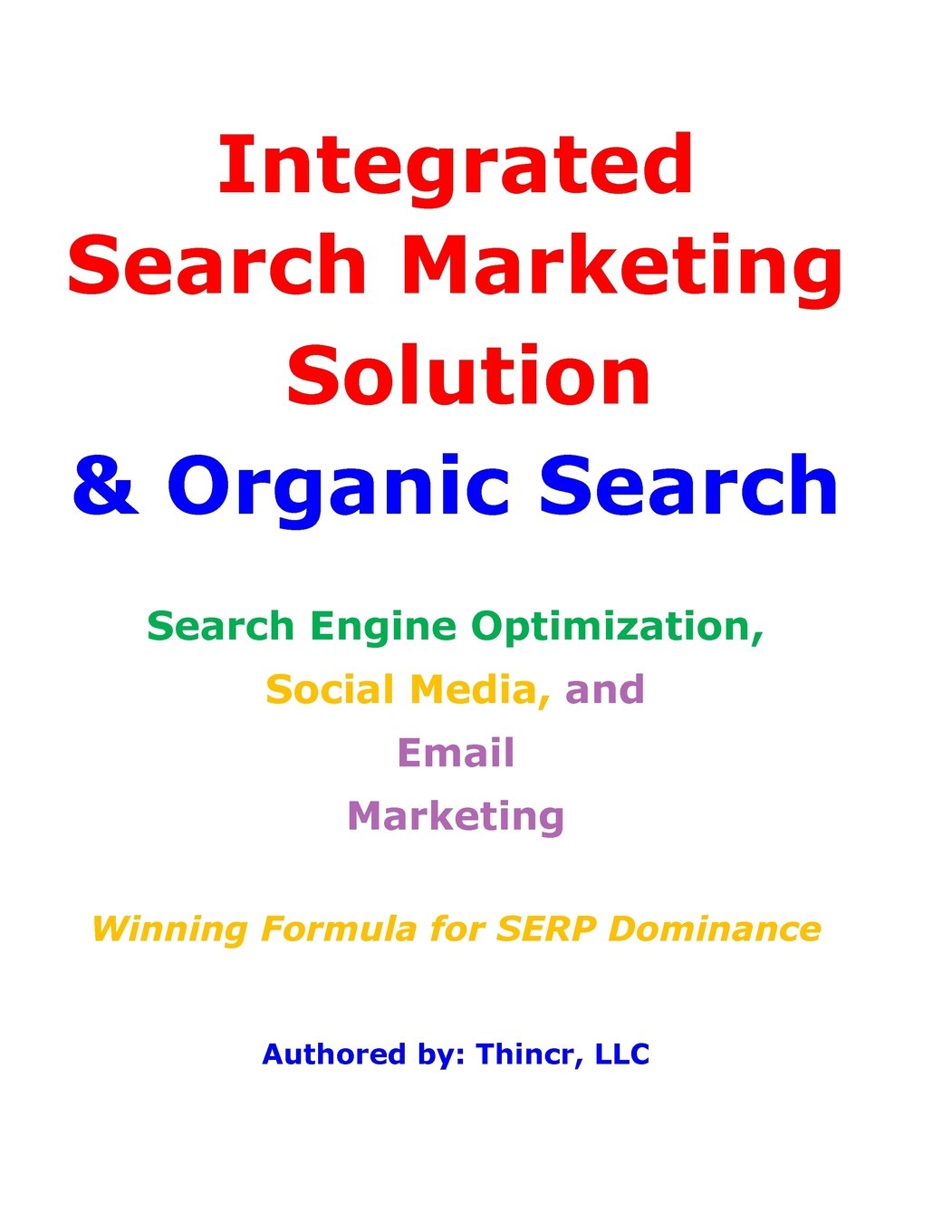 Integrated Search Marketing Solution & Organic Search: Search Engine Optimization, Social Media, and Email Marketing: Winning Formula for SERP Dominance Computer Science