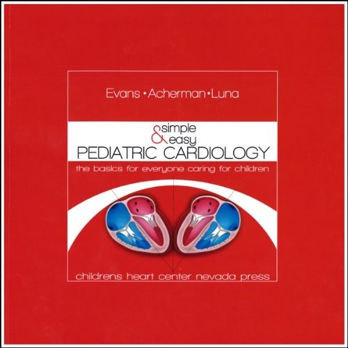 SIMPLE and EASY PEDIATRIC CARDIOLOGY The Basics for Everyone Caring for Children Medicine