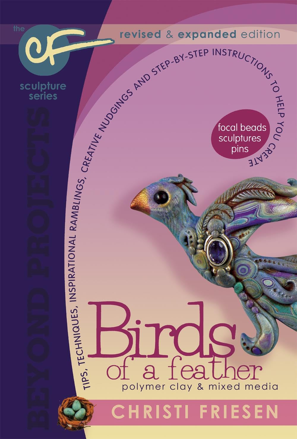 Birds of a Feather: Polymer Clay & Mixed Media: Tips, Techniques, Inspirational Ramblings, Creative Nudgings and Step-by-Step Instructions to Help You Create book