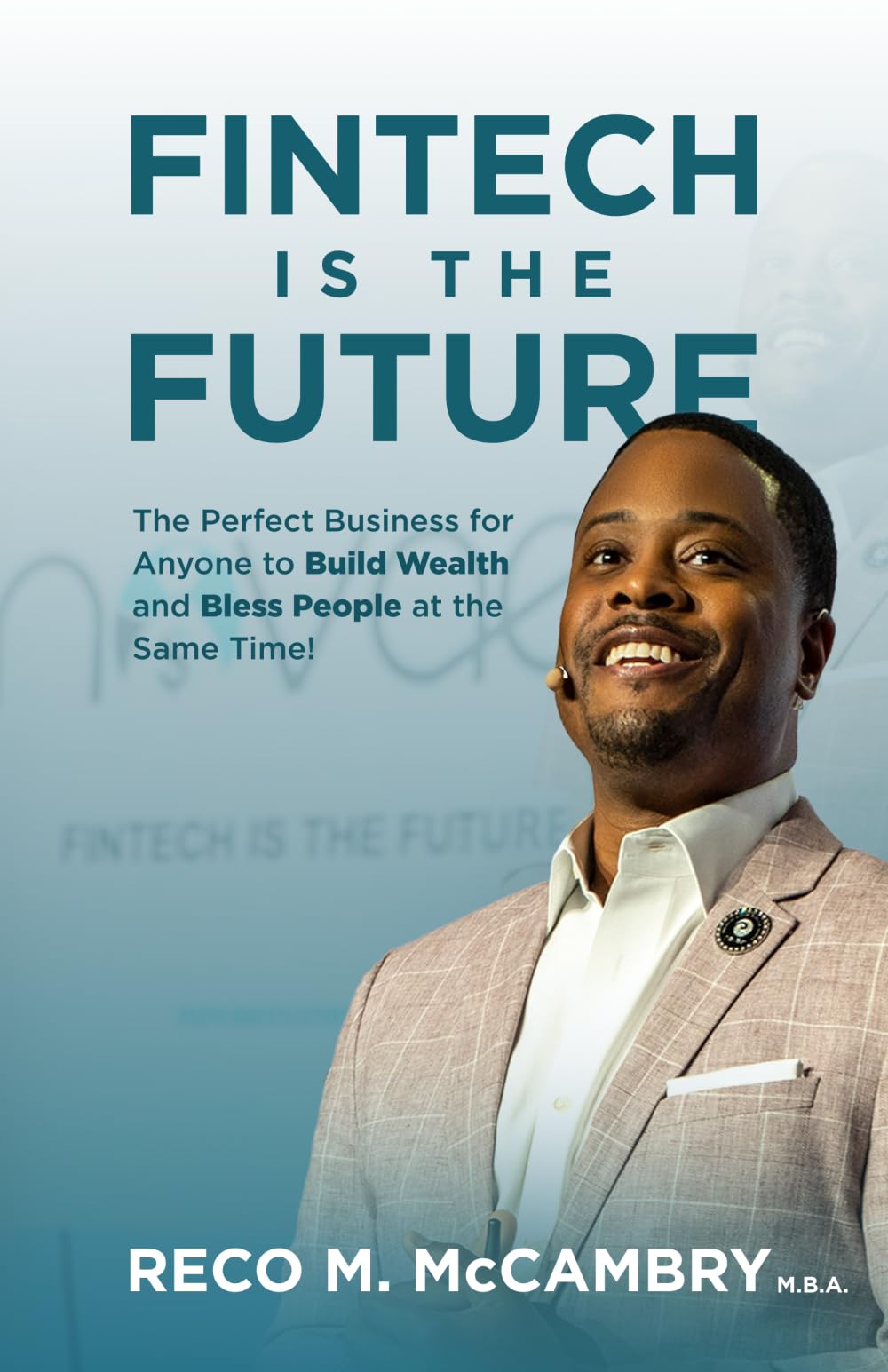 FINTECH IS THE FUTURE: The Perfect Business for Anyone to Build Wealth and Bless People at the Same Time! Social Sciences