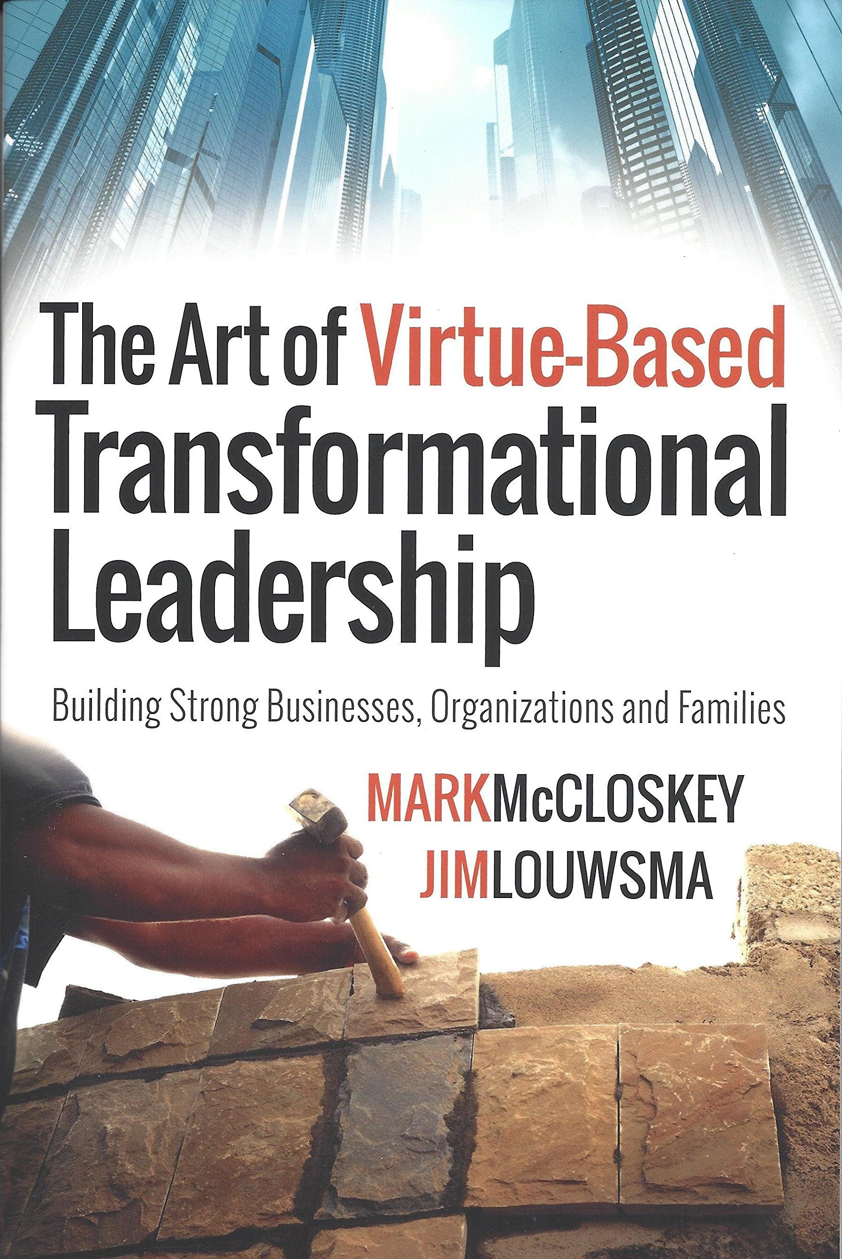 Art of Virtue-Based Transformational Leadership : Building Strong Businesses, Organizations and Families Books