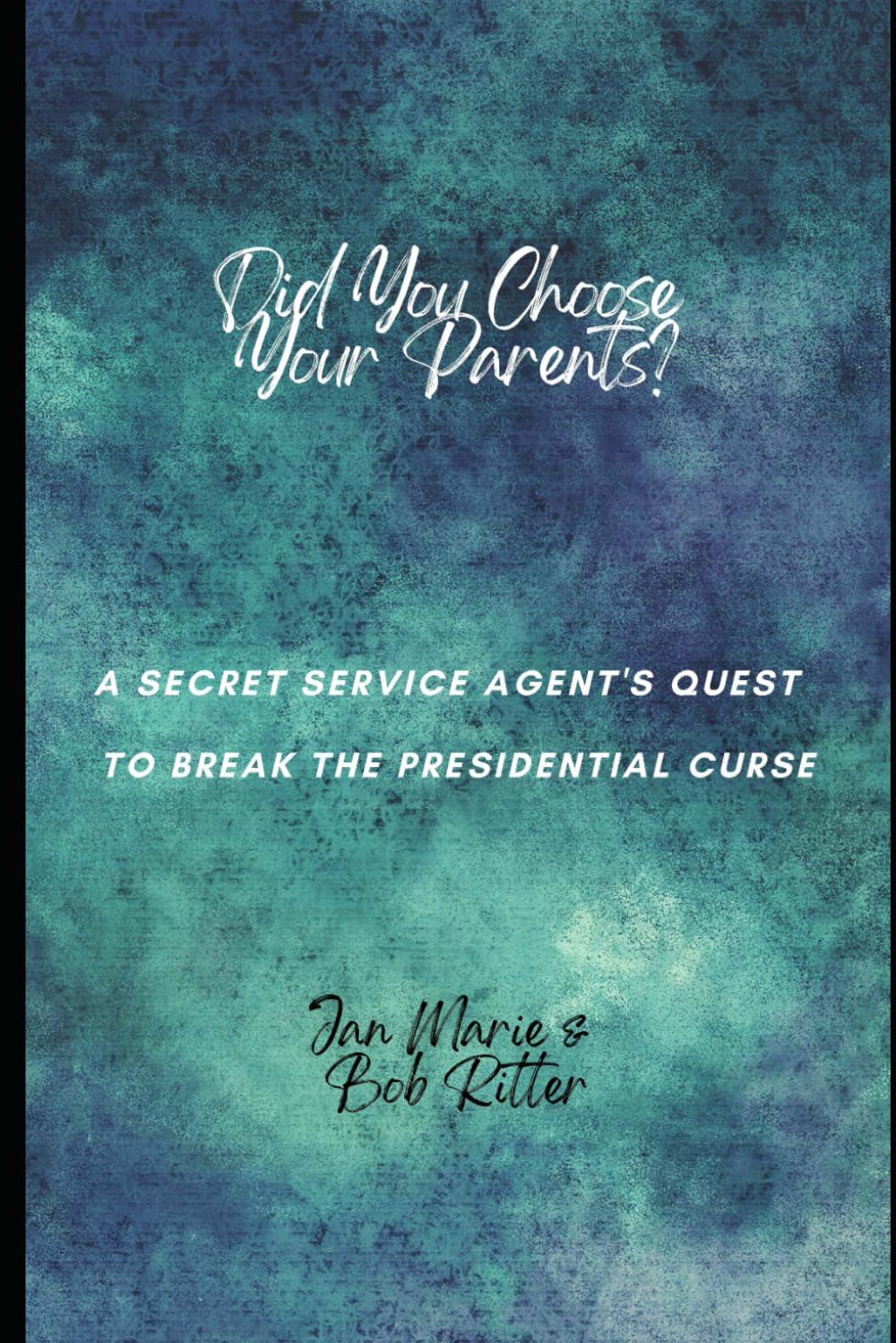 Did You Choose Your Parents?: A Secret Service Agent's Quest to Break the Presidential Curse Social Sciences