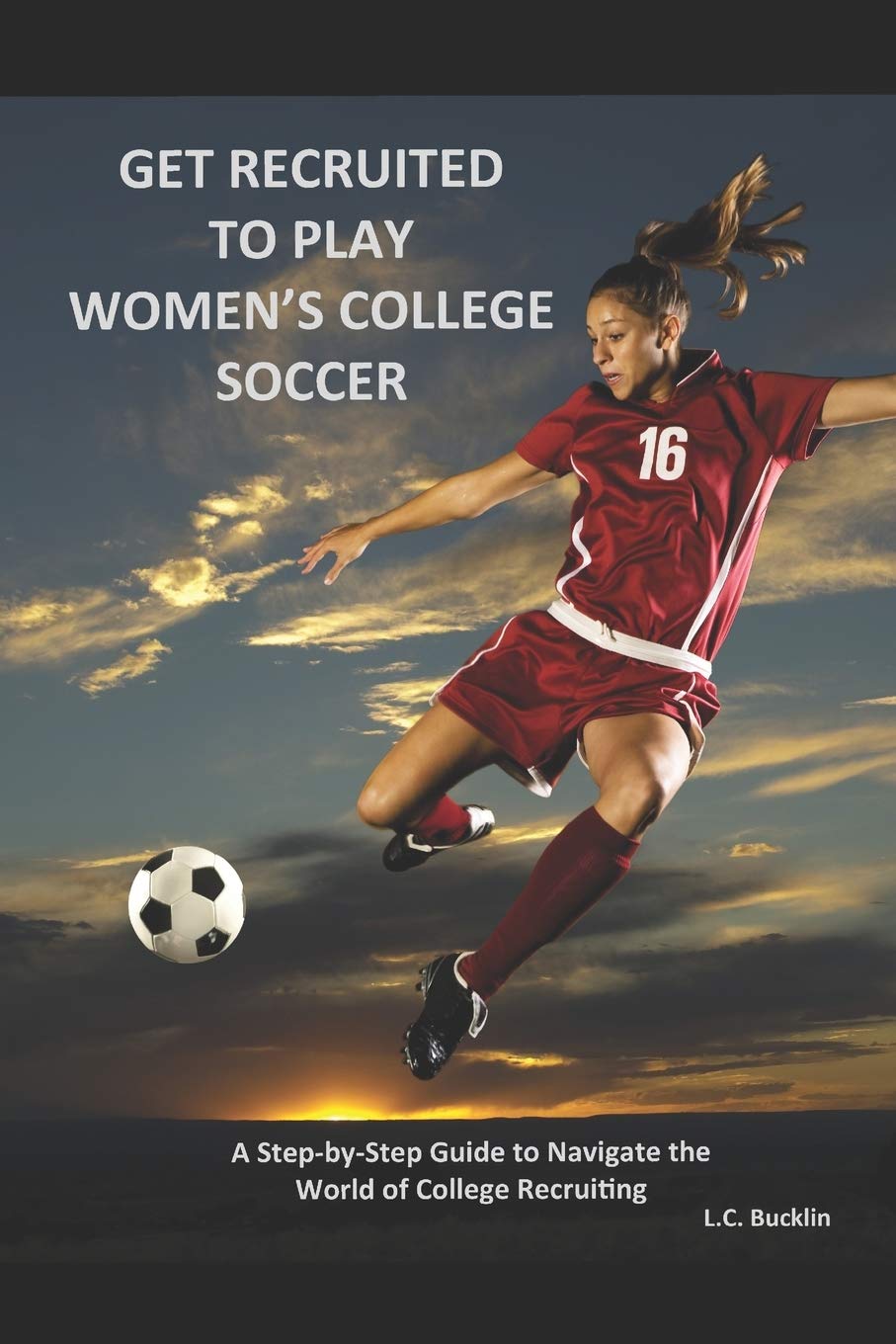 Get Recruited to Play Women's College Soccer: A Step-By-Step Guide to Navigate the World of College Soccer Recruiting Leisure & Fun