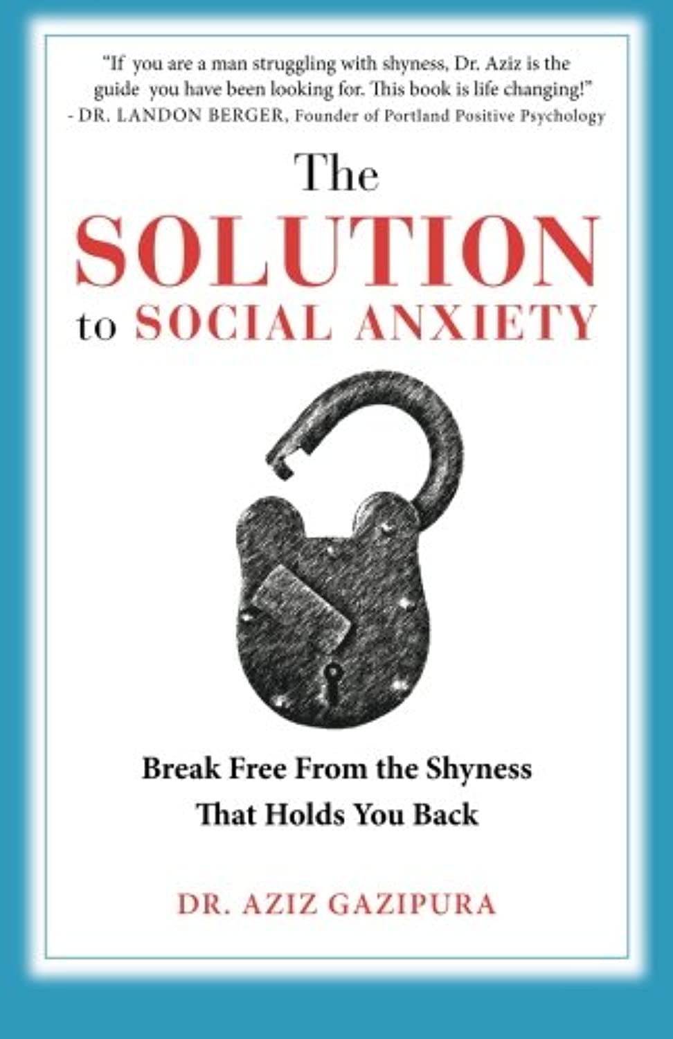 The Solution To Social Anxiety: Break Free From The Shyness That Holds You Back Business, Finance & Career