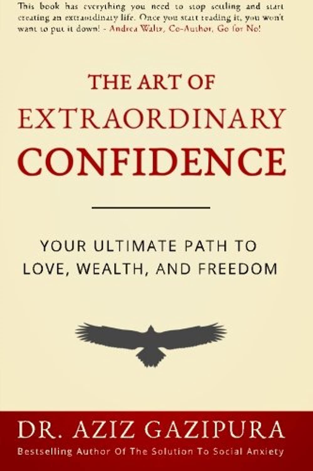 The Art Of Extraordinary Confidence: Your Ultimate Path To Love, Wealth, And Freedom Lifestyle
