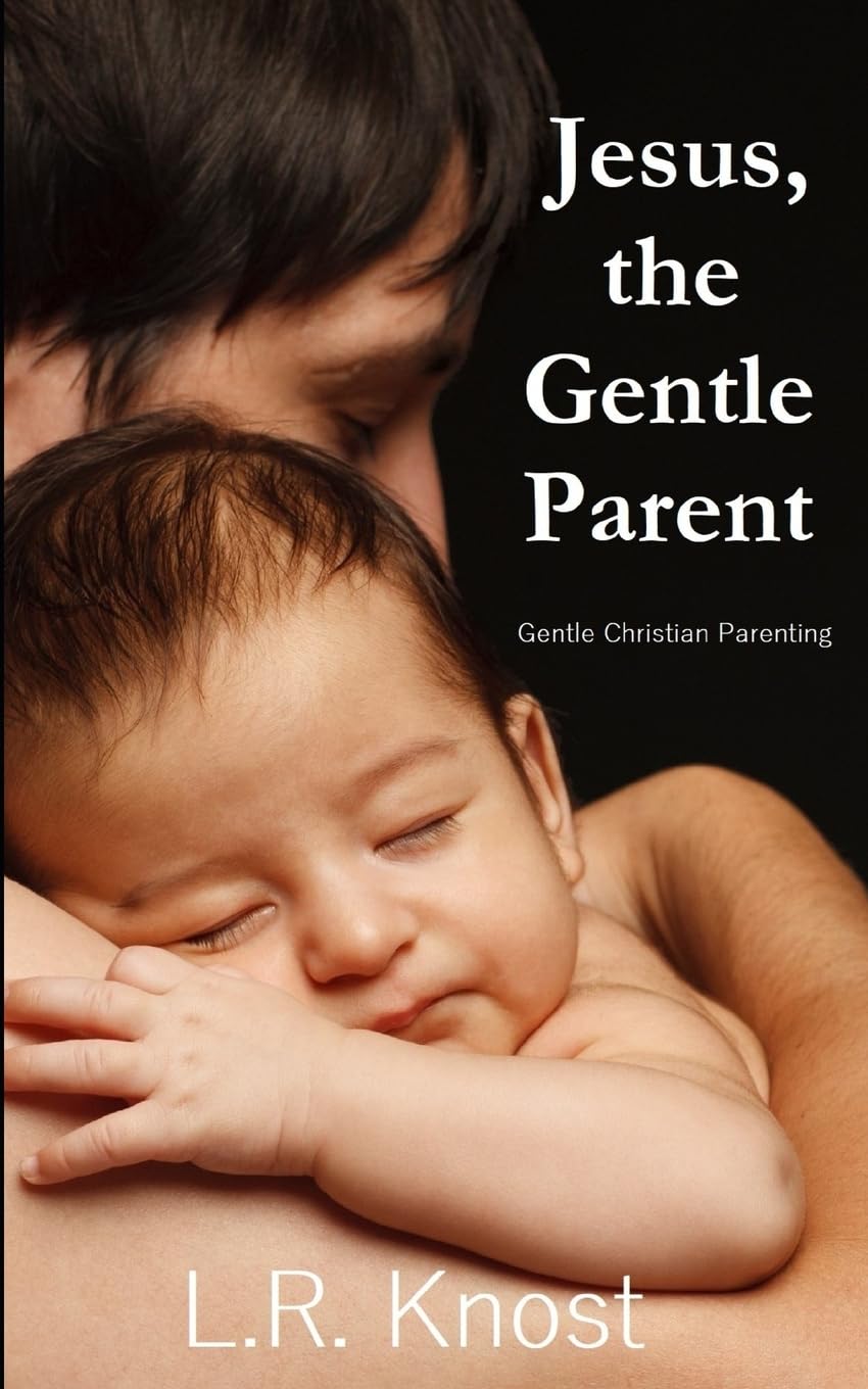 Jesus, the Gentle Parent: Gentle Christian Parenting book