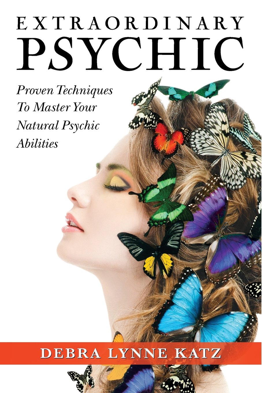Extraordinary Psychic: Proven Techniques to Master Your Natural Psychic Abilities book