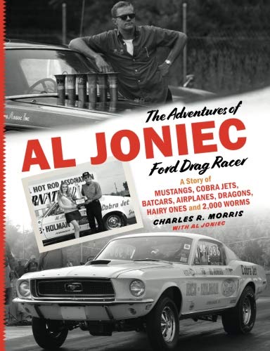 The Adventures of Al Joniec, Ford Drag Racer: A Story of Mustangs, Cobra Jets, Batcars, Airplanes, Dragons, Hairy Ones and 2,000 Worms Business & Technology
