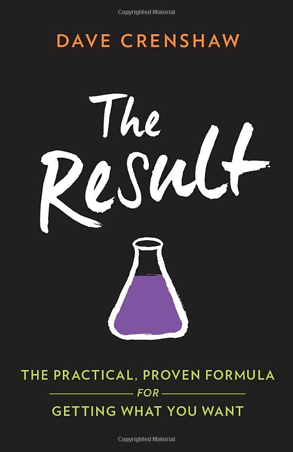 The Result: The Practical, Proven Formula for Getting What You Want Business, Finance & Career