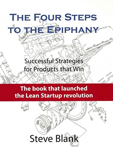The Four Steps to the Epiphany: Successful Strategies for Products That Win Business, Finance & Career