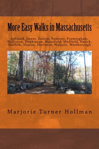 More Easy Walks in Massachusetts: Ashland, Dover, Easton, Foxboro, Framingham, Holliston, Hopkinton, Mansfield, Medfield, Natick, Norfolk, Sharon, Sherborn, Walpole, Westborough Travel Books