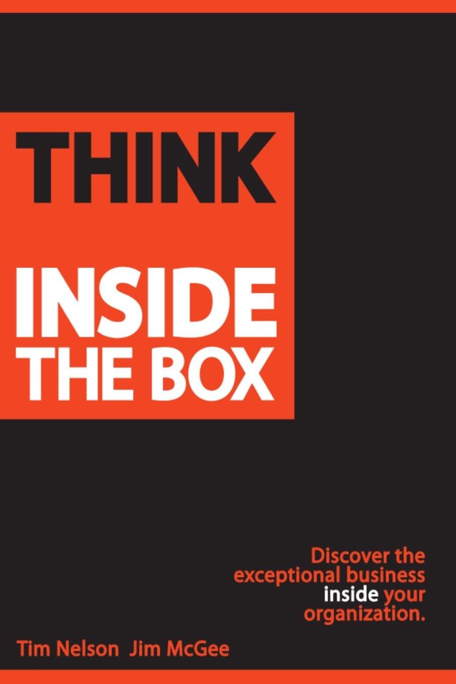 Think Inside The Box: Discover the exceptional business inside your organization Business, Finance & Career