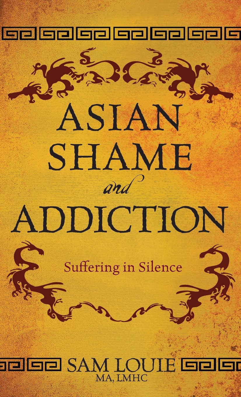 Asian Shame and Addiction: Suffering in Silence book
