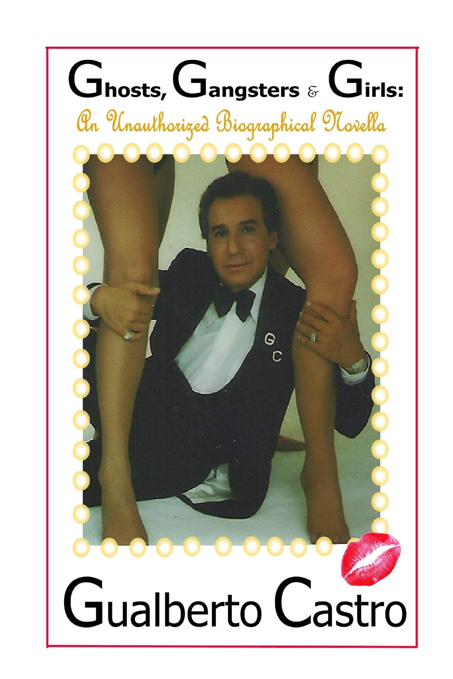 Gualberto Castro: Ghosts, Gangsters & Girls: A Biographical Novella book