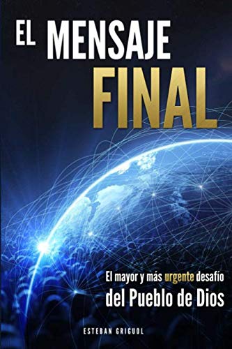 EL MENSAJE FINAL: El mayor y más urgente desafío del pueblo de Dios Religion & Esotericism