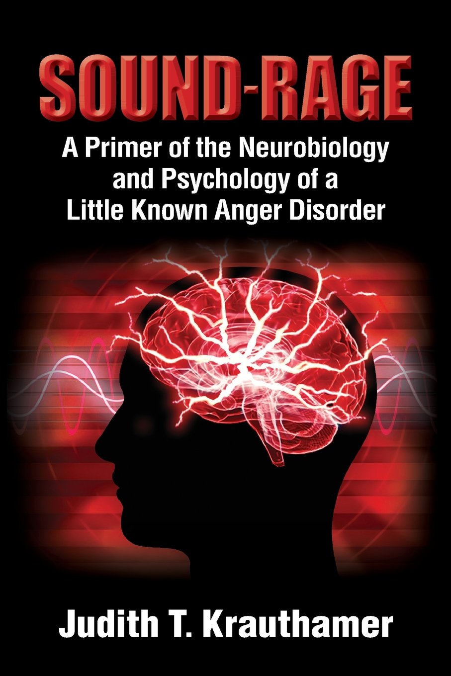 Sound-Rage: A Primer of the Neurobiology and Psychology of a Little Known Anger Disorder Social Sciences